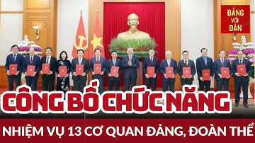 Công bố chức năng, nhiệm vụ 13 cơ quan Đảng, đoàn thể | Đảng với Dân