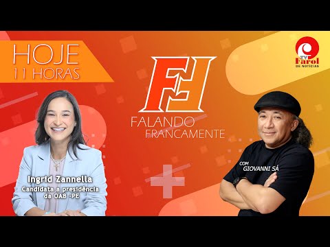 FALANDO FRANCAMENTE - com INGRID ZANNELLA, CANDIDATA A PRESIDÊNCIA DA OAB -PE  - 06/11/2024
