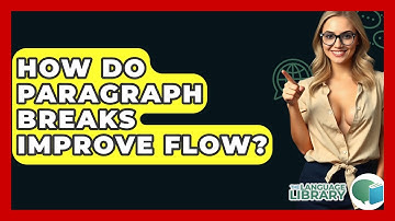 How Do Paragraph Breaks Improve Flow? - The Language Library