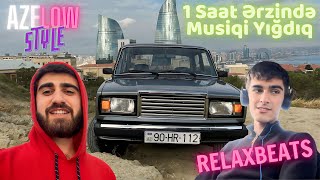 07’DƏ 1 SAATDA “AZELOW” TƏRZİ MUSİQİ YIĞDIQ! (RelaxBeats)