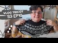 Vlog tricot  s3 ep 10