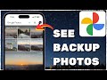How To See Backup Photos In Google Photos