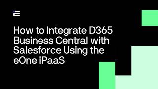 How to Integrate D365 Business Central with Salesforce Using the eOne iPaaS