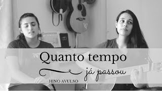 Video thumbnail of "Hino Avulso "Quanto Tempo Ja Passou" | Deborah e Vitória"