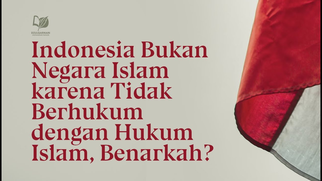 Indonesia Bukan Negara Islam karena Tidak Berhukum dengan Hukum Islam, Benarkah?