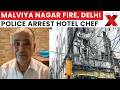 Malviya Nagar Fire: Delhi Police Arrest Hotel Chef as Probe into Tragedy Widens | Latest News |NewsX