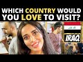 Which Country Would You LOVE To Visit? | IRAQ