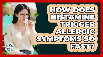 How Does Histamine Trigger Allergic Symptoms So Fast? - Allergy Relief Guide