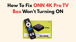 How To Fix ONN 4K Pro TV Box Won't Turning ON