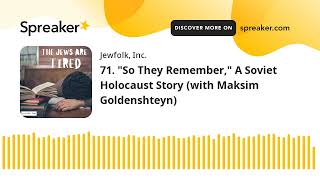 71. "So They Remember," A Soviet Holocaust Story (with Maksim Goldenshteyn)
