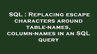 Celebrity SQL : Replacing escape characters around table-names, column-names in an SQL query Profile