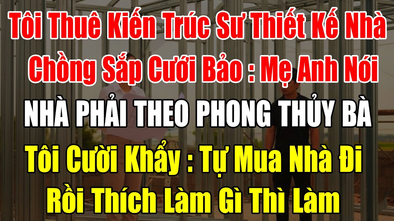 Không Bỏ Tiền Nhưng Mẹ Chồng Ép Tôi Phải Xây Nhà Theo Ý Bà – Nói Một Câu Khiến Bà Câm Lặng