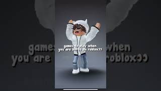 Games To Play When You Are Bored On Roblox