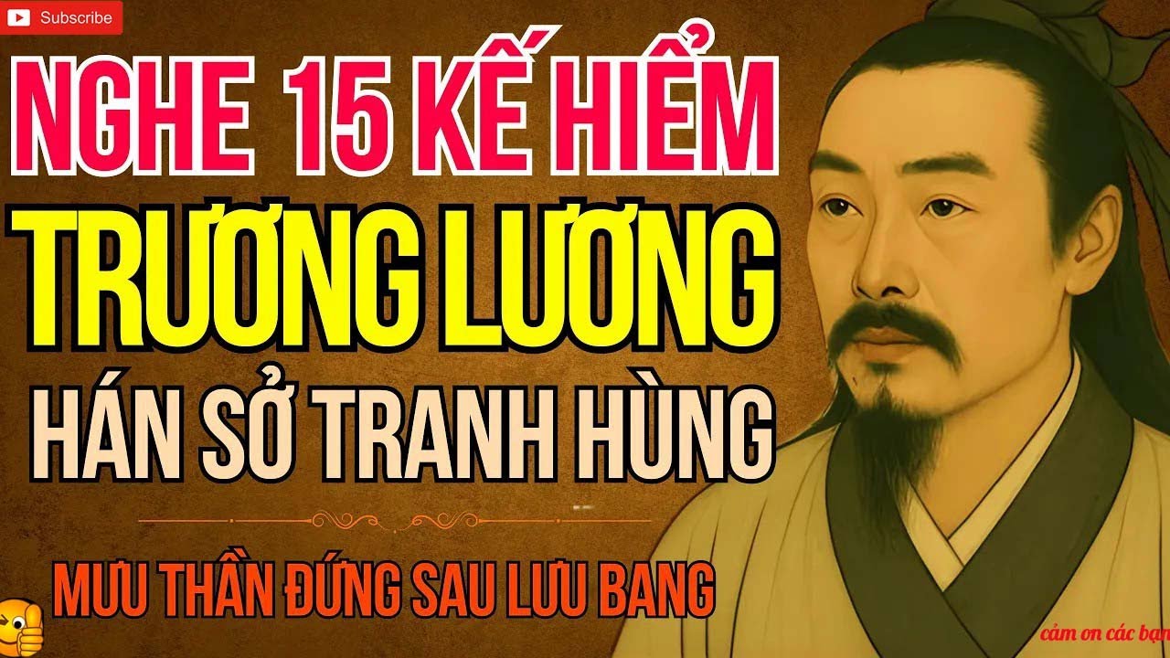 Cổ Nhân Dạy   15 Kế Hiểm Của Mưu Thần Trương Lương  Thiên Tài Đứng Sau Lưu Bang
