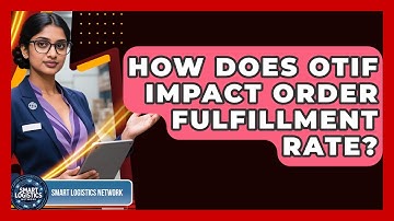How Does OTIF Impact Order Fulfillment Rate? - Smart Logistics Network