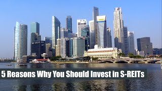5 Reasons Why You Should Invest in S-REITs