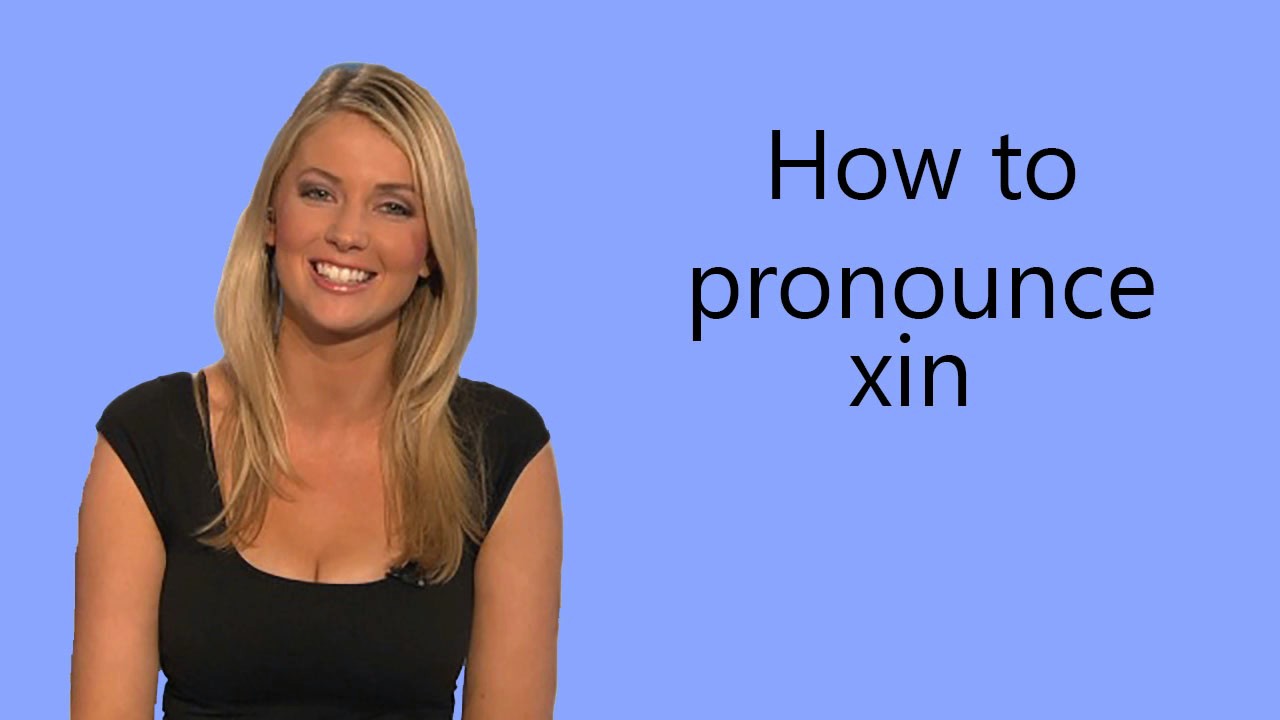 How to pronounce xin YouTube