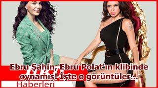 Ebru Şahin, Ebru Polatın Klibinde Oynamış İşte O Görüntüler...