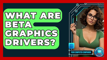What Are Beta Graphics Drivers? - Your Computer Companion