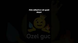 Abla sallayinca cok guzel oluyor