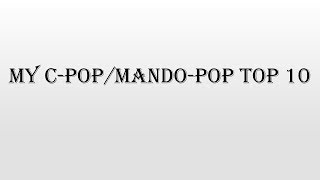 MY C-POP/MANDO POP Top 10