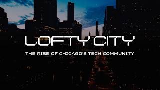 Lofty City: The Rise of Chicago’s Tech Community