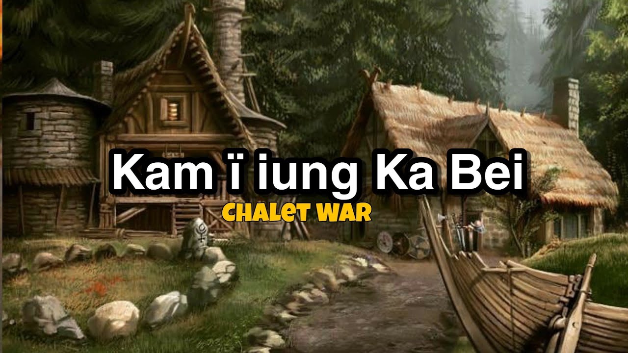 Chalet war   Kam I ung ka Bei lyrics videosur pnarxelfthetic