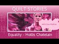 QUILT STORIES - HOLLIS CHATELAIN'S quilts astound and amaze worldwide. EQUALITY is no exception.