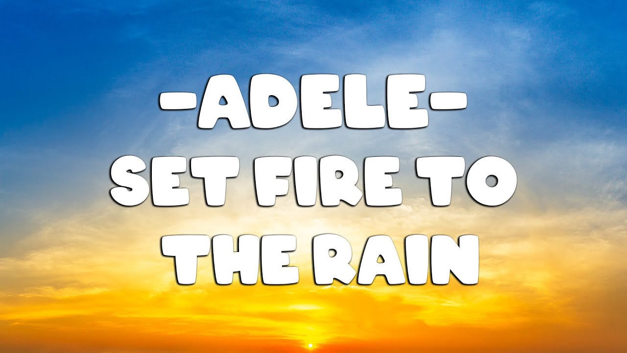 Playlist ๐ถ Adele - Set Fire To The Rain