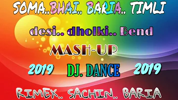 Soma.. Bhai.. BARIA.. Timli.. Desi.. Dholki.. Bend.. Mash_Up..dj.. Rimex. SACHIN.. Baria