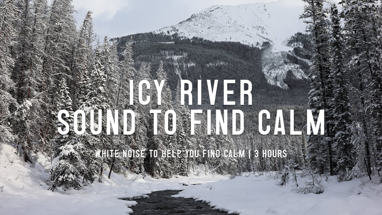Icy River sound in the Canadian Rockies | 4K UHD | Stress Relief ...