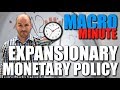 Macro Minute — Expansionary Monetary Policy