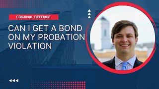 Can I get a Bond on my Probation Violation