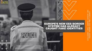 Europe’s New EES Border System Has Already Caught Fake Identities