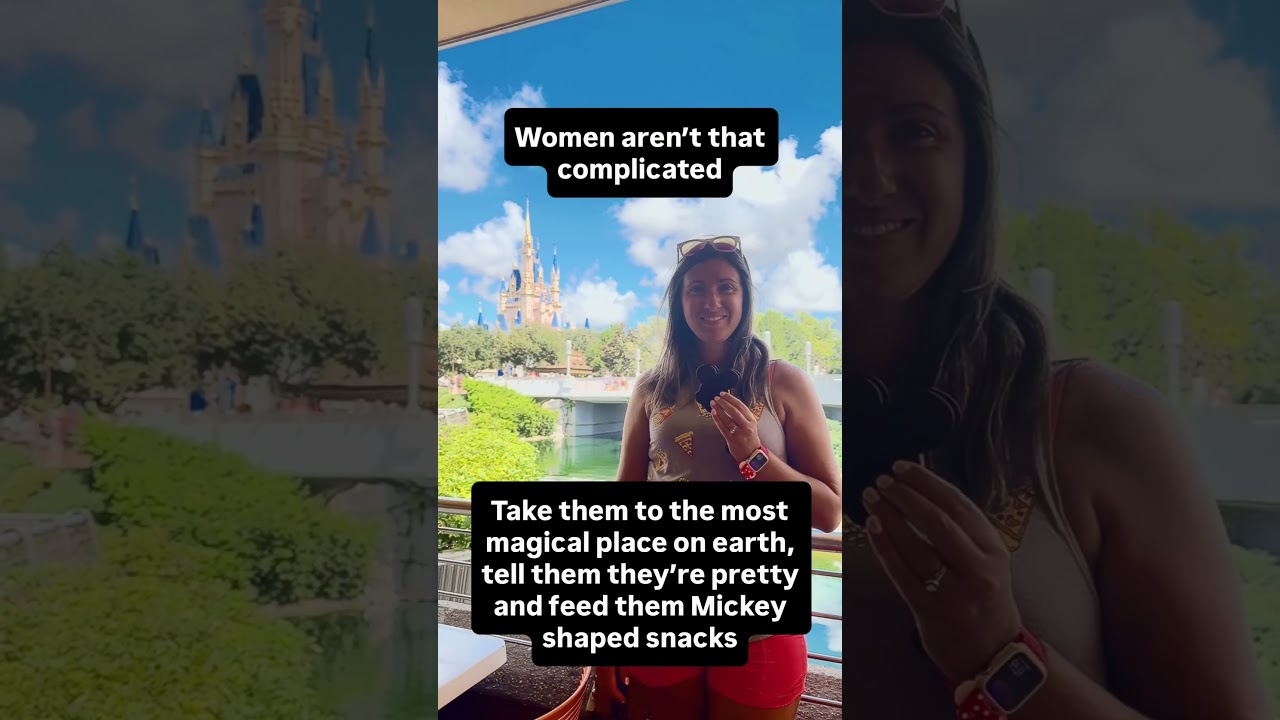 Women aren’t complicated. Take them to Disney, tell them they’re pretty and feed them Mickey snacks