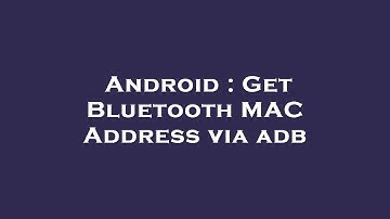 Android : Get Bluetooth MAC Address via adb