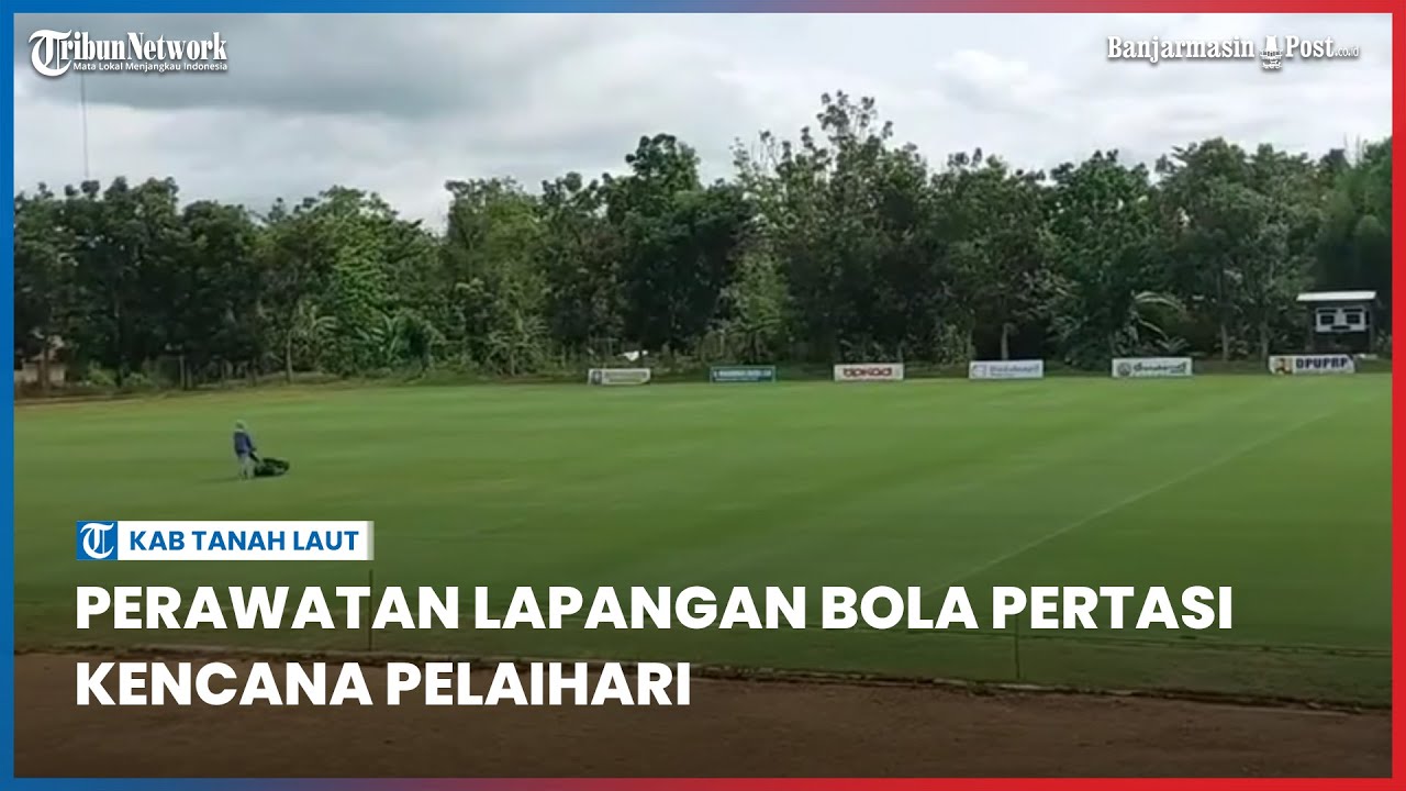 Perawatan Lapangan Bola Pertasi Kencana Pelaihari YouTube