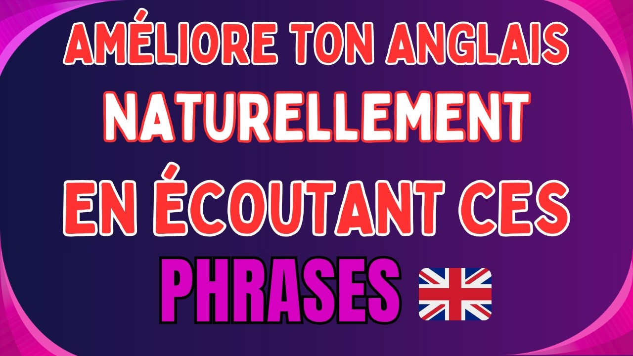 🚀 AMÉLIORE TON ANGLAIS NATURELLEMENT EN ÉCOUTANT CES PHRASES 🇬🇧