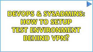 Famous DevOps & SysAdmins: How to setup test environment behind VPN? (2 Solutions!!) Net Worth