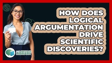 How Does Logical Argumentation Drive Scientific Discoveries? - The Language Library
