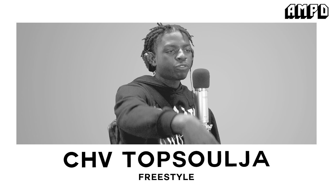 CHV TOPSOULJA Freestyle AMPD Exclusive YouTube