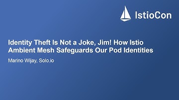 Identity Theft Is Not a Joke, Jim! How Istio Ambient Mesh Safeguards Our Pod... - Marino Wijay