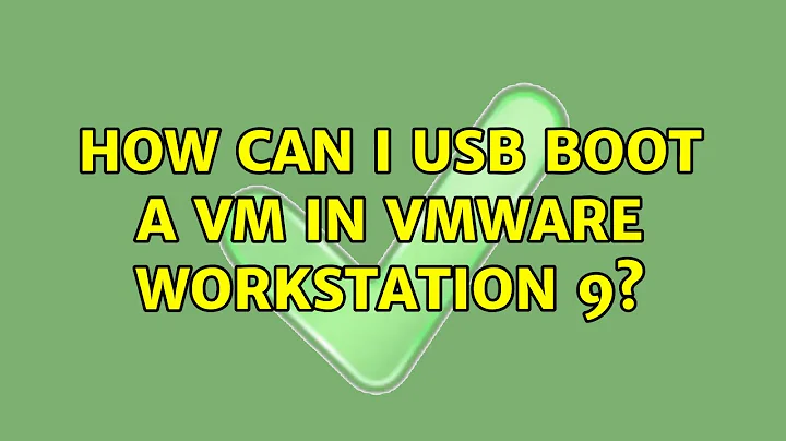 How can I USB boot a VM in VMWare Workstation 9? (2 Solutions!!)