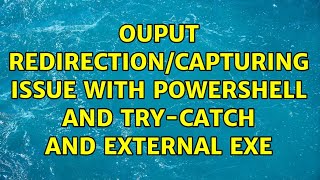 Ouput redirection/capturing issue with Powershell and Try-Catch and external EXE