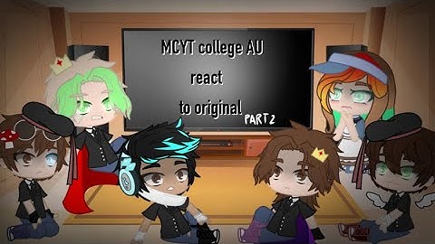 || MCYT college AU react to original || kinda part 2 [don’t be mad at me TvT]