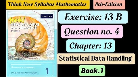 Exercise 13b , Question 4 , book 1 || 8th-Edition || statistical data handling || ex 13b q4 d1