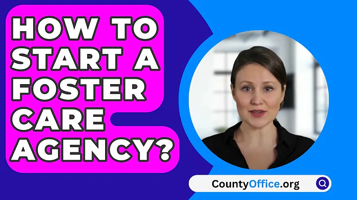 How To Start A Foster Care Agency? - CountyOffice.org