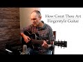 How Great Thou Art - Fingerstyle Guitar - With Guitar Tab!