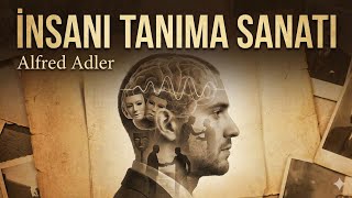 Alfred Adler - İnsanı Tanıma Sanatı