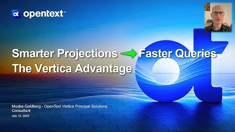 OpenText Vertica Workshop: Architecture & Performance Deep Dive